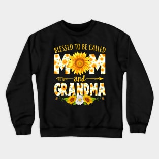 Blessed To Be Called Mom Grandma Sunflower Mothers Day Crewneck Sweatshirt